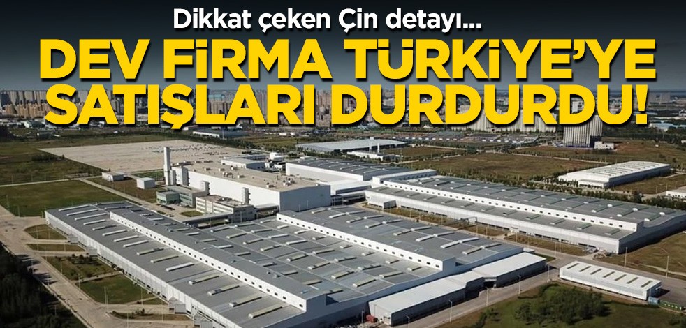 Dev firma Türkiye'ye satışları durdurdu! Dikkat çeken Çin detayı...