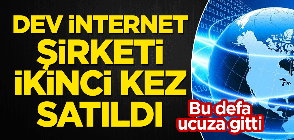 Dev internet şirketi ikinci kez satıldı! Bu defa ucuza gitti