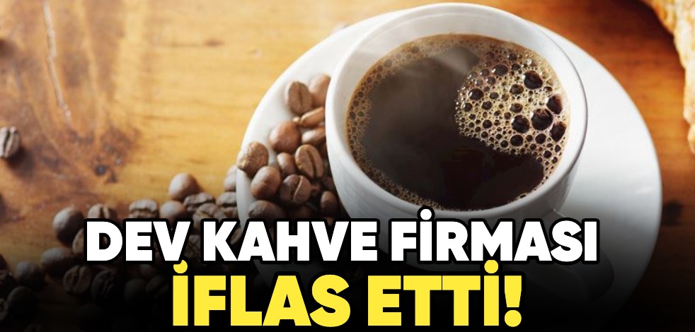 Dev kahve firması iflas etti!
