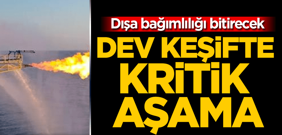 Dev keşifte kritik aşama! Dışa bağımlılığı bitirecek