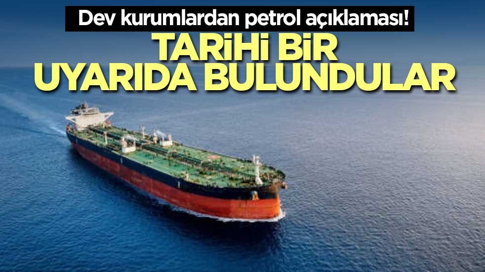 Dev kurumlardan petrol açıklaması! Büyük risk konusunda uyardılar
