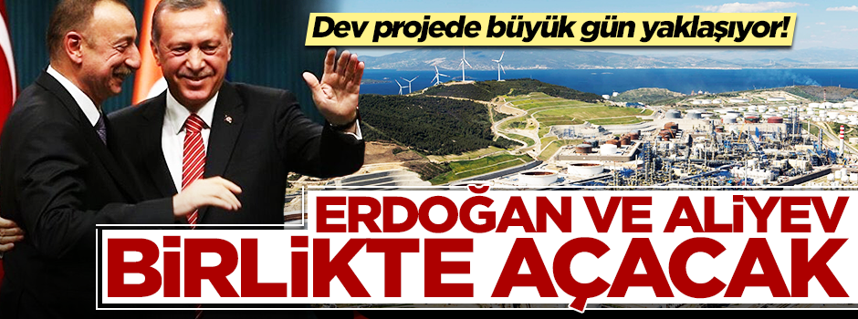 Dev projede büyük gün yaklaşıyor! Erdoğan ve Aliyev birlikte açacak