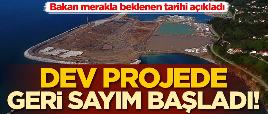 Dev projede geri sayım başladı! Bakan merakla beklenen tarihi açıkladı