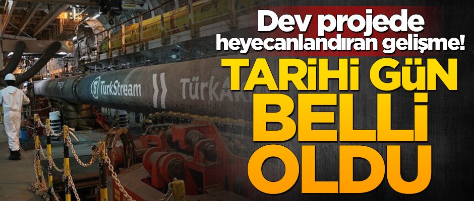 Dev projede heyecanlandıran gelişme! Tarih belli oldu