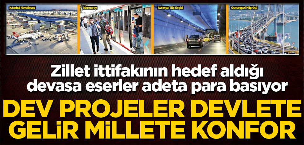 Dev projeler devlete gelir, millete konfor