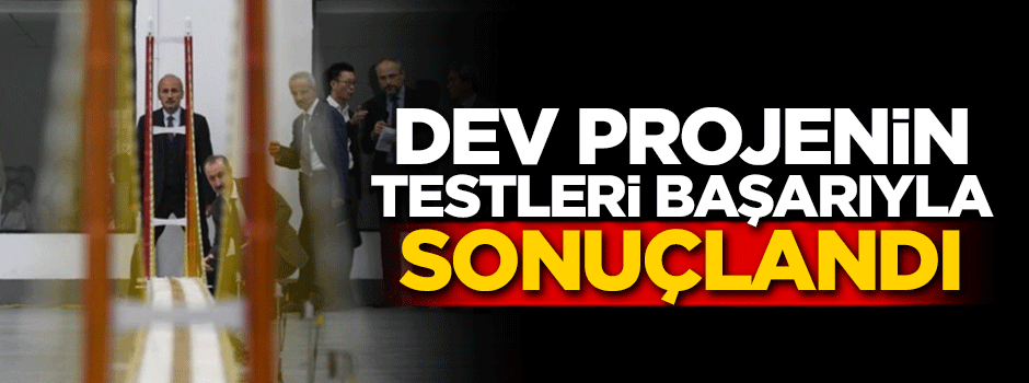 Dev projenin test başarıyla tamamlandı