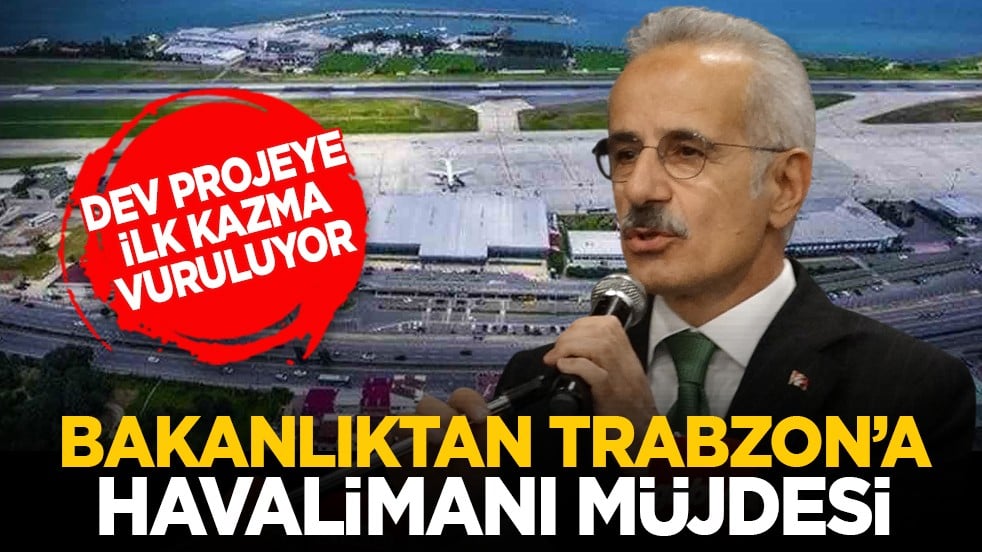 Dev projeye ilk kazma vuruluyor: Bakanlıktan Trabzon’a havalimanı müjdesi