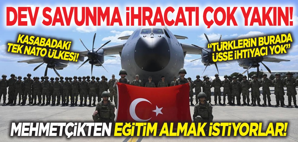 Dev savunma ihracatı çok yakın! Mehmetçikten eğitim almak istiyorlar! "Türklerin burada üsse ihtiyacı yok"