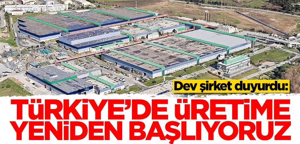 Dev şirket duyurdu: Türkiye'de üretime yeniden başlıyoruz