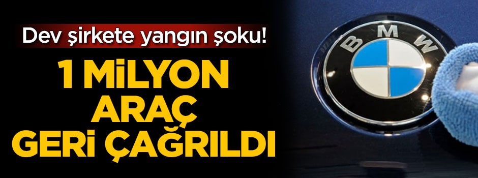 Dev şirkete yangın şoku! 1 milyon araç geri çağrıldı