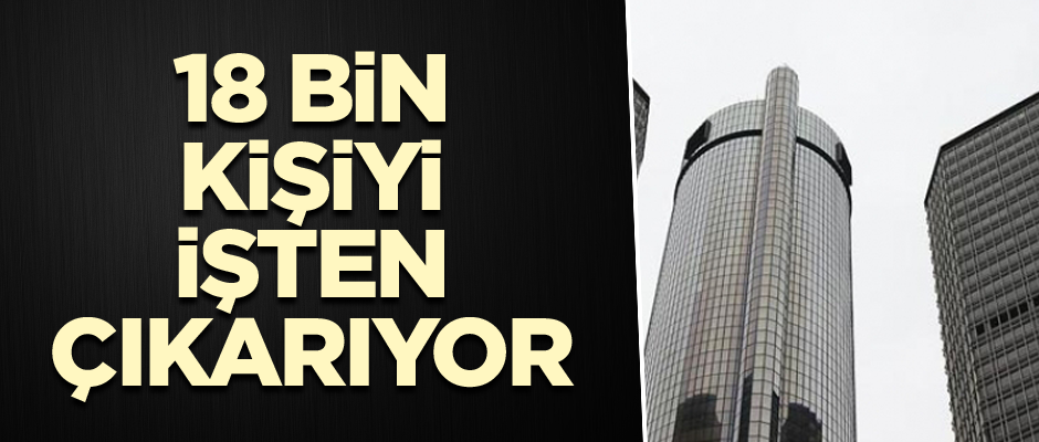 Dev şirketten dikkat çeken karar... 18 bin kişiyi işten çıkarıyor
