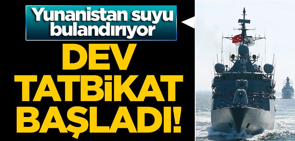 Dev tatbikat başladı! Yunanistan suyu bulandırıyor