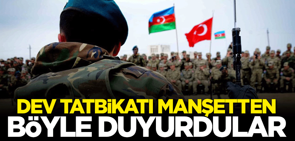Dev tatbikatı manşetten duyurdular: İşgalci Ermenistan'ı destekleyen güçlere mesaj