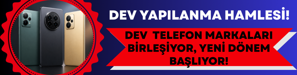 Dev Yapılanma Hamlesi! Telefon Markaları Birleşiyor, Yeni Dönem Başlıyor!