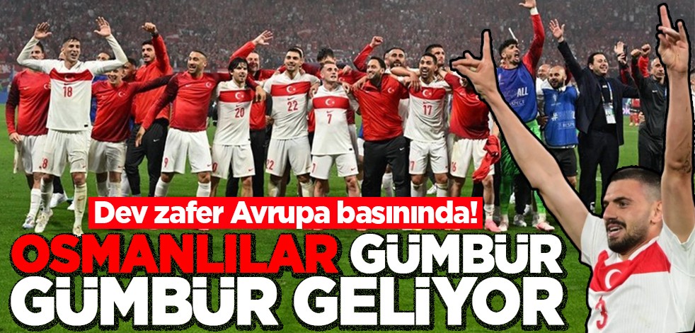Dev zafer Avrupa basınında! Osmanlılar gümbür gümbür geliyor