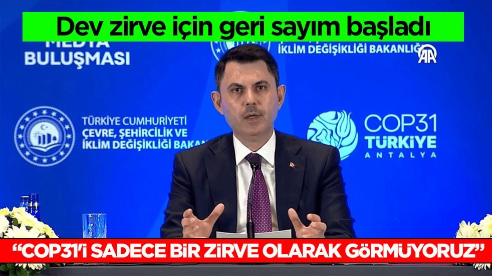 Dev zirve için geri sayım başladı! Bakan Kurum: COP31'i sadece bir zirve olarak görmüyoruz