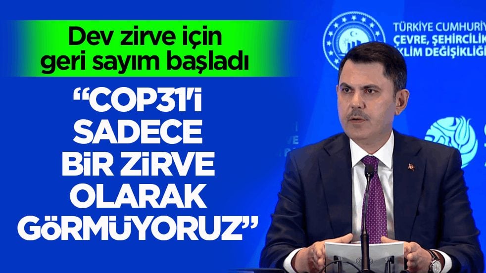 Dev zirve için geri sayım başladı! Bakan Kurum: COP31'i sadece bir zirve olarak görmüyoruz