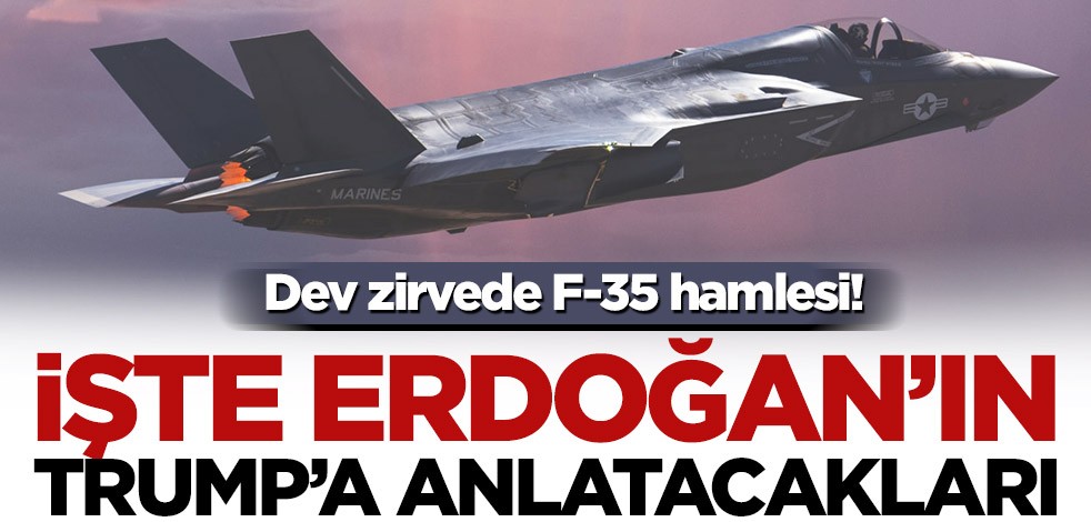 Dev zirvede F-35 hamlesi! İşte Erdoğan’ın Trump’a anlatacakları