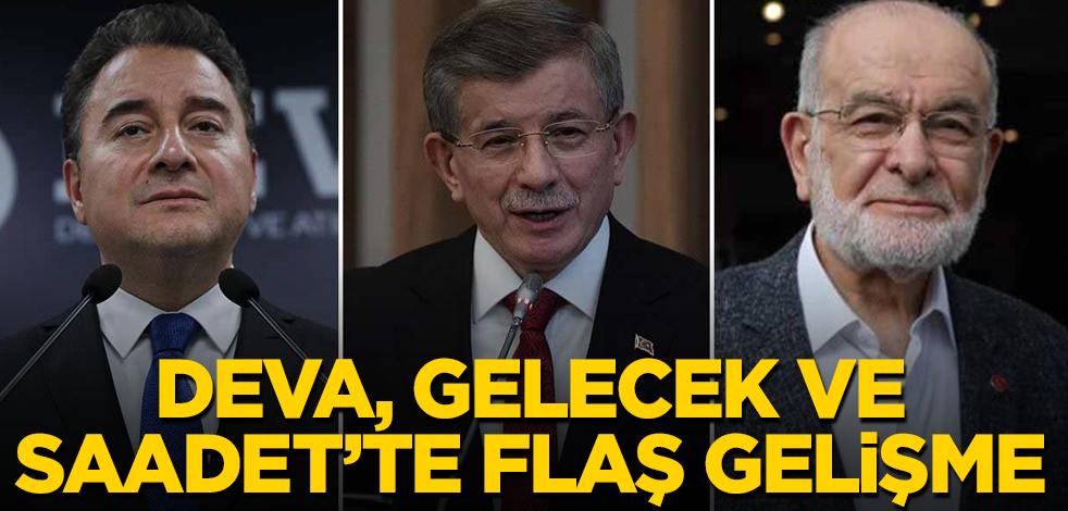DEVA, Gelecek ve Saadet Partisi’nde flaş gelişme! Artık an meselesi