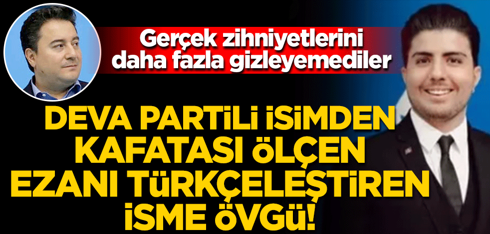 DEVA Partili isim Kafatası ölçen, ezanı Türkçeleştiren Reşit Galip’i öve öve bitiremedi!