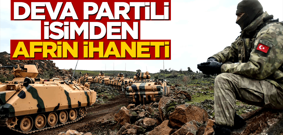 DEVA Partili Metin Gürcan'dan Afrin ihaneti! Yabancılara bir bir ötmüş