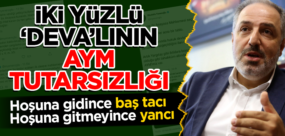 DEVA Partili Mustafa Yeneroğlu'nun iki yüzlü AYM açıklaması