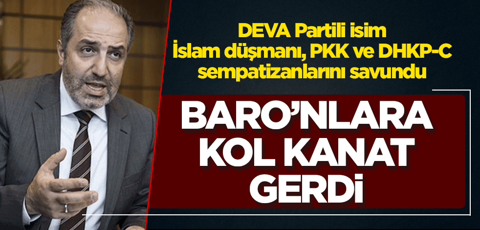DEVA Partili Yeneroğlu, İslam düşmanı, PKK ve DHKP-C sempatizanı 'baro'nlara kol kanat gerdi