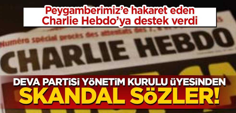 DEVA Partisi yönetim kurulu üyesinden Peygamberimiz'e hakaret eden Charlie Hebdo'ya skandal destek!