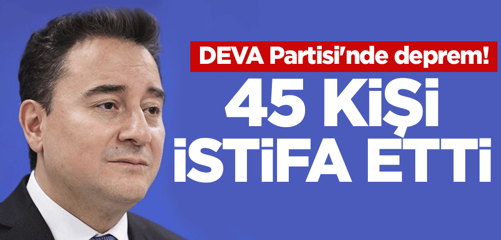 DEVA Partisi'nde deprem! 45 kişi istifa etti