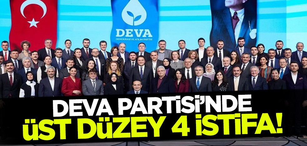 DEVA Partisi'nde üst düzey 4 istifa!