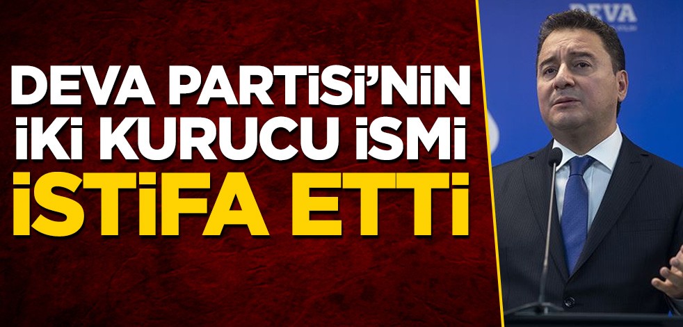 DEVA Partisinin iki kurucu ismi istifa etti