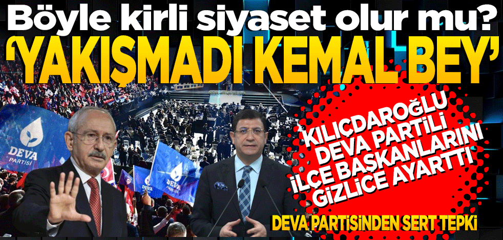 Böyle kirli siyaset olur mu? Kılıçdaroğlu Deva Partili ilçe başkanlarını ayarttı