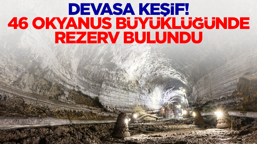 Devasa keşif! 45 okyanus büyüklüğünde rezerv bulundu