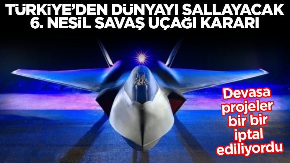 Devasa projeler bir bir iptal ediliyordu: Türkiye'den dünyayı sallayacak 6. nesil uçak kararı geldi
