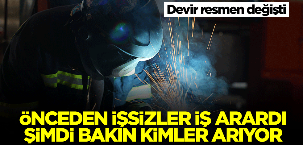 Devir resmen değişti! Önceden işsizler iş arıyordu, şimdi bakın kimler arıyor