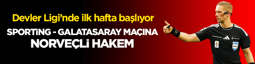 Devler Ligi’nde ilk hafta başlıyor! Sporting - Galatasaray maçına Norveçli hakem