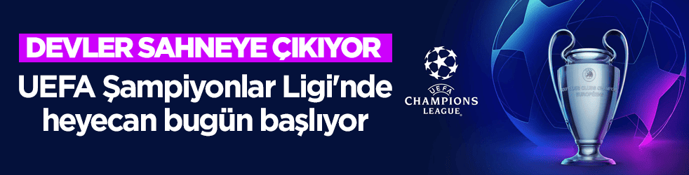 Devler sahneye çıkıyor! UEFA Şampiyonlar Ligi'nde heyecan bugün başlıyor