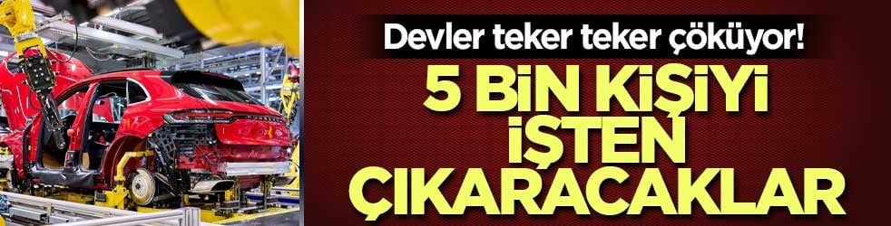 Devler teker teker çöküyor! 5 bin kişi işten çıkaracaklar