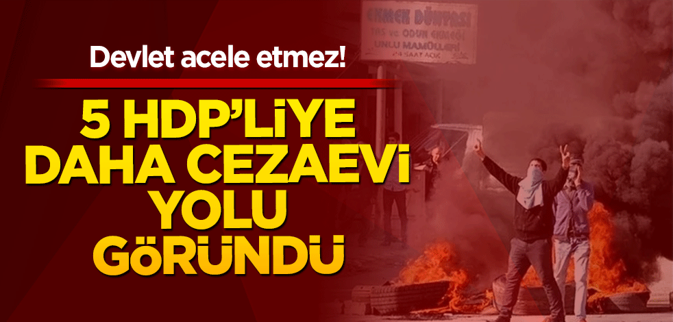 Devlet acele etmez! 5 HDP’liye daha cezaevi yolu göründü
