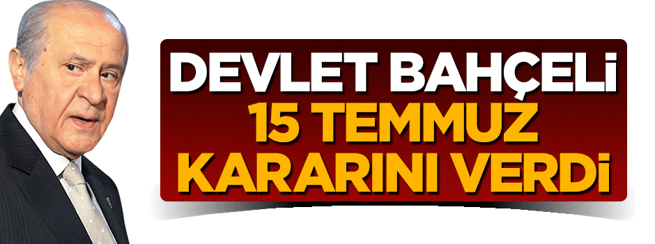 Devlet Bahçeli '15 Temmuz' kararını verdi