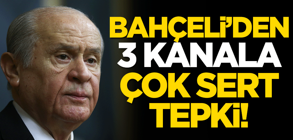 Devlet Bahçeli 3 kanalın ismini verdi! Çok sert tepki gösterdi