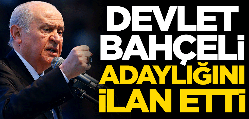 Devlet Bahçeli adaylığını ilan etti