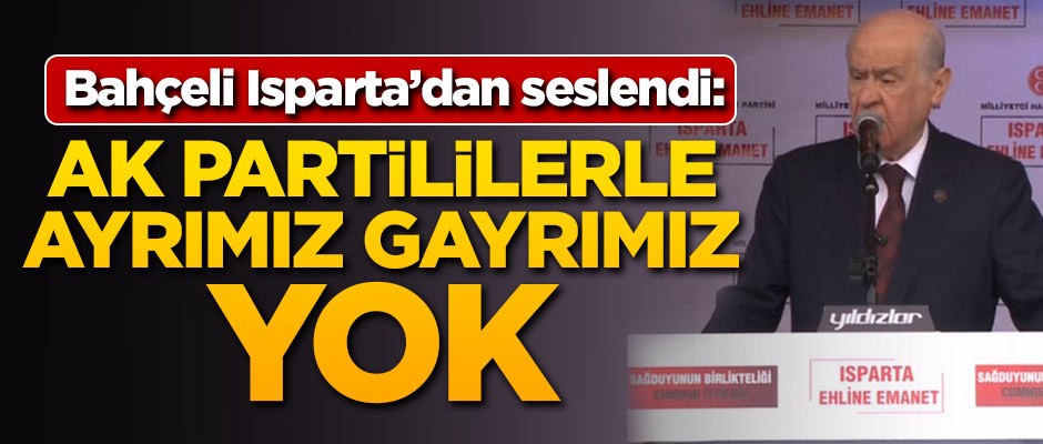 Devlet Bahçeli: AK Partili kardeşlerimizle ayrımız gayrımız yok