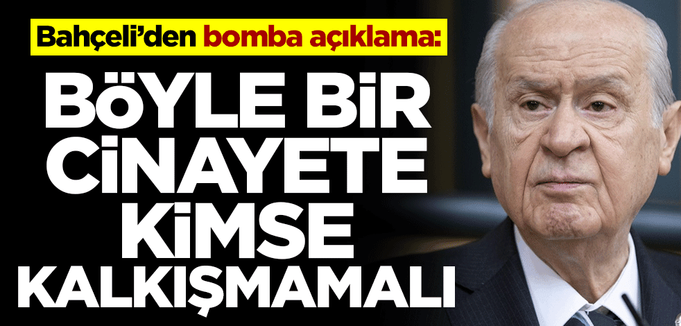 Devlet Bahçeli: Böyle bir cinayete kimse kalkışmamalı