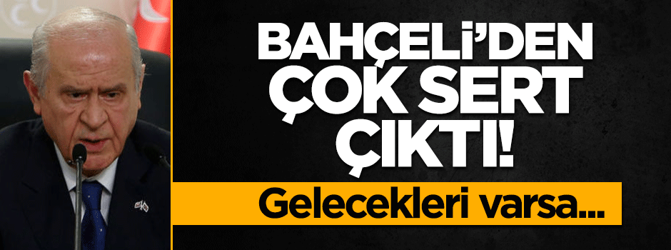 Devlet Bahçeli: Darbecilerin geleceği varsa görecekleri de var!