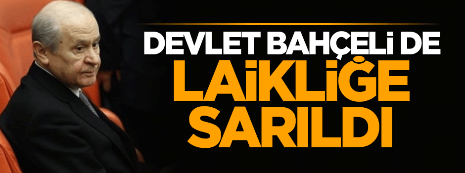 Devlet Bahçeli de laikliğe sarıldı