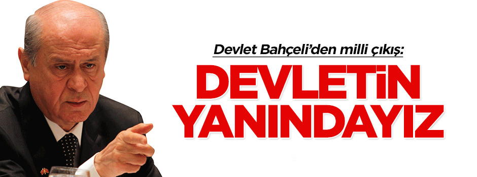 Devlet Bahçeli: Devletin ve güvenlik güçlerinin yanındayız