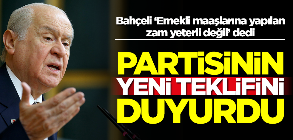 Devlet Bahçeli ‘Emekli maaşlarına yapılan zam yeterli değil’ dedi! Partisinin yeni teklifini duyurdu