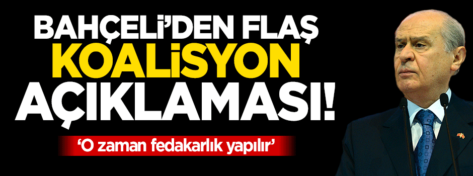 Devlet Bahçeli: Gerekli fedakarlığı göstereceğiz