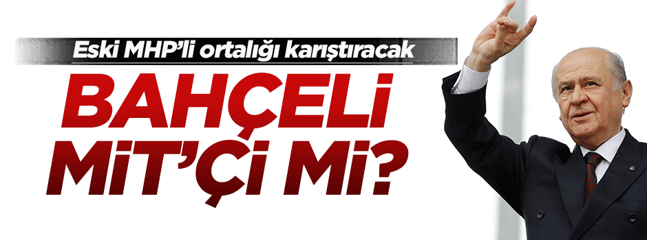 Devlet Bahçeli hakkında şok iddia!